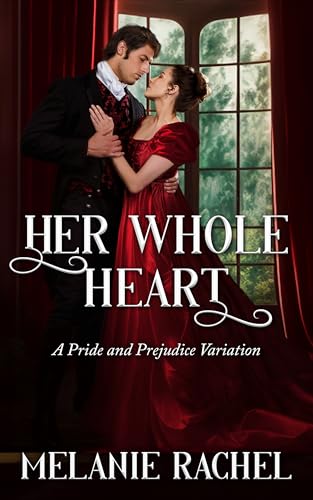 Her Whole Heart: A Pride and Prejudice Variation (Darcy and Elizabeth Happily Ever Afters)