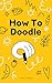 How To Doodle: For adults a...