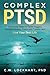 Complex PTSD: 10 Holistic Steps to Tame Triggers, Outshine Anxiety, Transcend Trauma, and Live Your Best Life (Outshine Trauma)