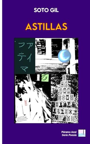 ASTILLAS: (Haikús, casi haikús, koanes, casi koanes y otros poemas cortos y casi cortos) (Páramo Azul SERIE POESÍA) (Spanish Edition)