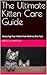 The Ultimate Kitten Care Gu...