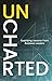 Uncharted: Surprising Lessons From Business Leaders