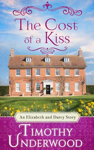 The Cost of a Kiss: An Elizabeth and Darcy Story (Mr. Underwood's Elizabeth & Darcy Stories)