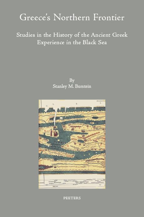 Greece's Northern Frontier: Studies in the History of the Ancient Greek Experience in the Black Sea (Colloquia Antiqua, 38)