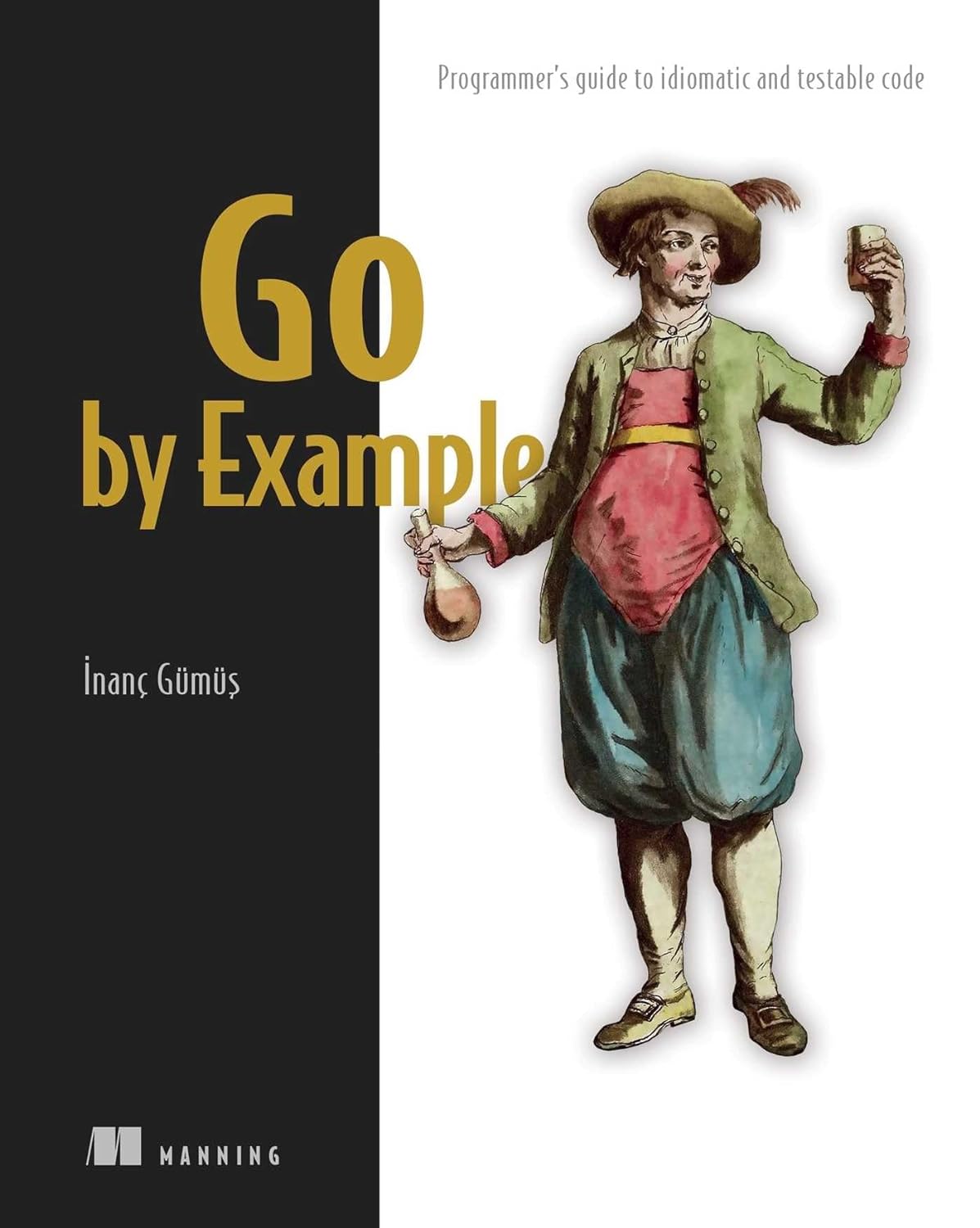 Go by Example: Programmer's guide to idiomatic and testable code (Paperback)