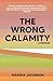 The Wrong Calamity: A Memoir