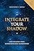 Integrate Your Shadow: And ...