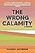 The Wrong Calamity: A Memoir