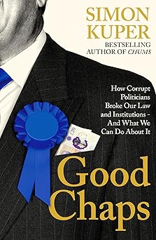 Good Chaps: How Corrupt Politicians Broke Our Law and Institutions - and What We Can Do About It (Kindle Edition)