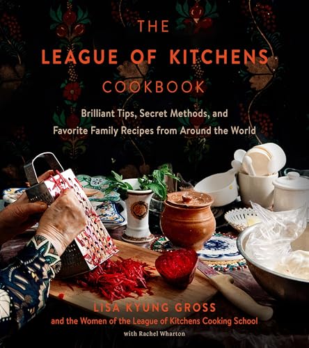 The League of Kitchens Cookbook: Brilliant Tips, Secret Methods & Favorite Family Recipes from Around the World – Master Authentic Cooking and Cultural Traditions (Kindle Edition)