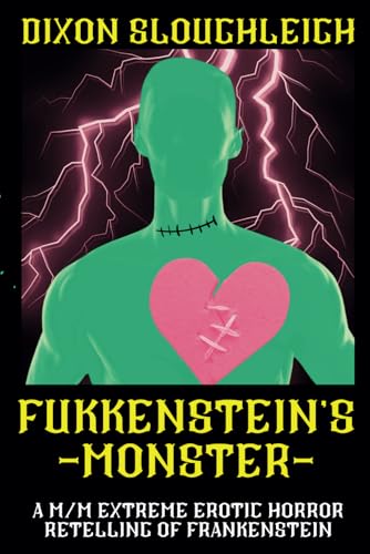 Fukkenstein's Monster: A M/M Extreme Erotic Horror Retelling of Frankenstein (Dixon Sloughleigh's Haunted Headshop)