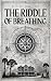 The Riddle of Breathing by D.G.M. Mattox The Riddle of Breathing by D.G.M. Mattox