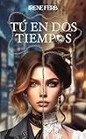 Book cover for Tú en dos tiempos: Una enigmática y cautivadora comedia romántica en la que nadie es quién dice ser. (Spanish Edition)