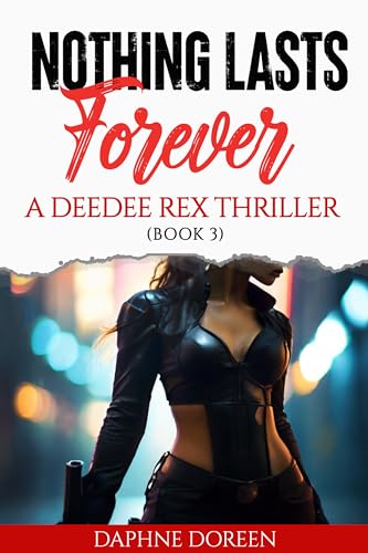 Nothing Lasts Forever: A DeeDee Rex Thriller (Book 3)