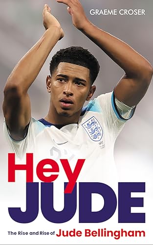 Hey Jude: The Rise and Rise of Jude Bellingham (Kindle Edition)