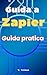 Guida a Zapier: Guida pratica