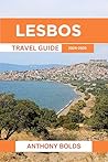 Lesbos Travel Guide 2024-2025: Explore the Rich History, Vibrant Culture, and Natural Beauty of the Aegean Island