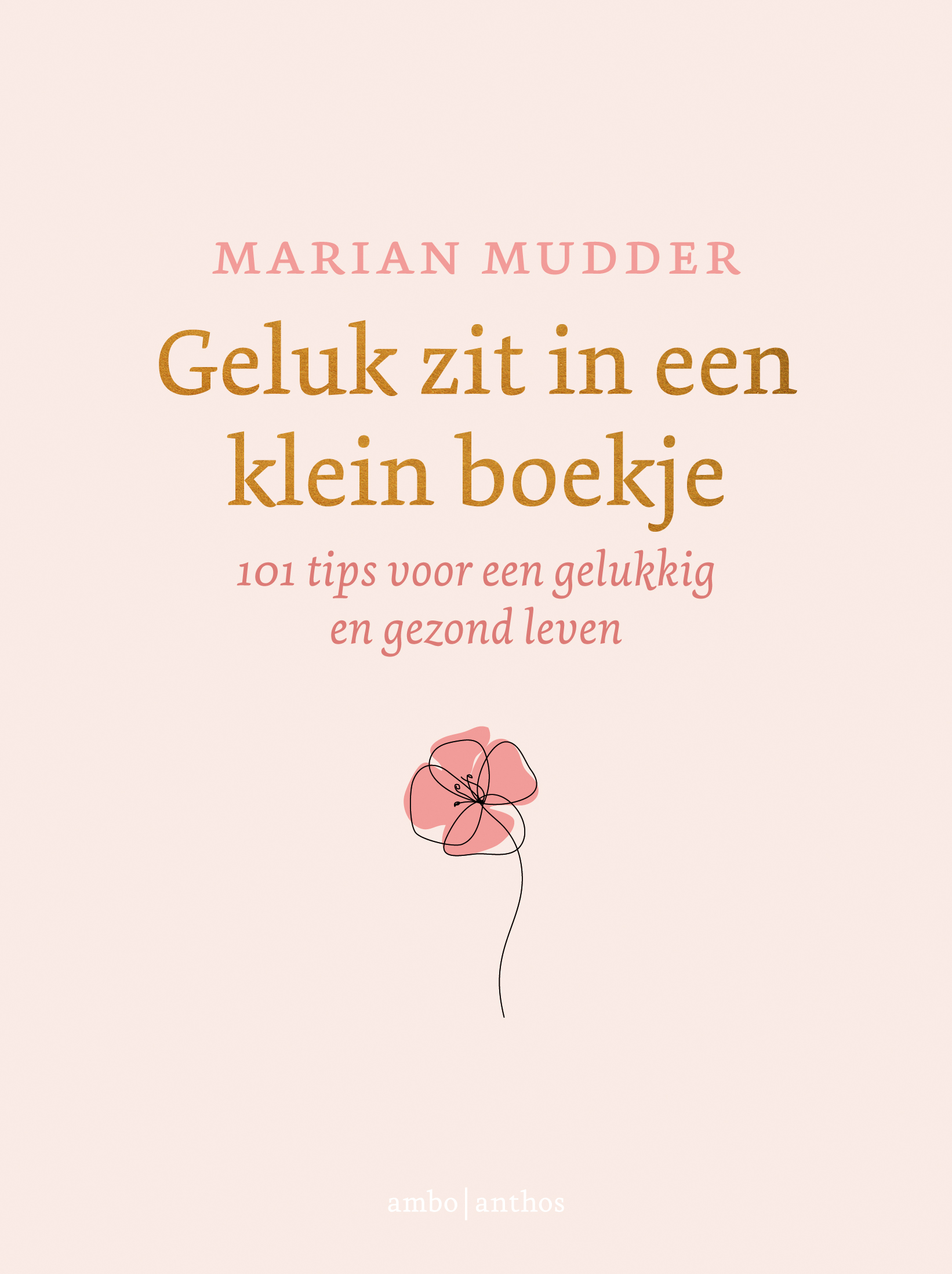 Geluk zit in een klein boekje: 101 tips voor een gelukkig en gezond leven