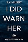 I Did Warn Her by Sian Gilbert