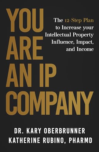 You Are an IP Company: The 12-Step Plan to Increase Your Intellectual Property Influence, Impact, and Income (Kindle Edition)