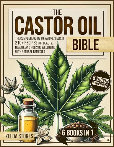 The Castor Oil Bible [6 in 1]: The Complete Guide to Nature’s Elixir | 210+ Recipes for Beauty, Health, and Holistic Wellbeing with natural remedies (Kindle Edition)