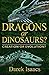 Dragons or Dinosaurs? by Darek Isaacs