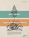 L'Agave della Regina Vittoria by Laura Calosso