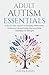 Adult Autism Essentials: A ...