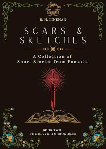 Scars & Sketches: A Collection of Short Stories from Esmadia (The Ulvvori Chronicles Book 2)