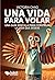 Una vida para volar by Victoria Chao