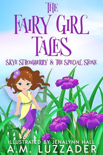 The Fairy Girl Tales: Skye Stromberry and the Special Stone (Kindle Edition)