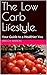 The Low Carb Lifestyle.: Yo...