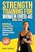 Strength Training For Women Over 40: Dumbbell Edition: Build Muscle, Transform Your Body, and Boost Confidence with Quick and Effective Exercises
