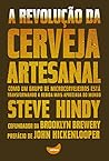 A revolução da cerveja artesanal: Como um grupo de microcervejeiros está transformando a bebida mais apreciada do mundo. (Portuguese Edition)