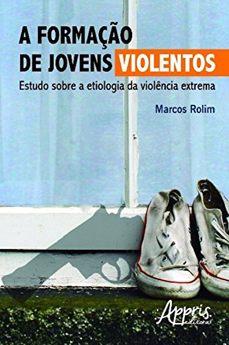 A formação de jovens violentos (Educação e Pedagogia) (Portuguese Edition)