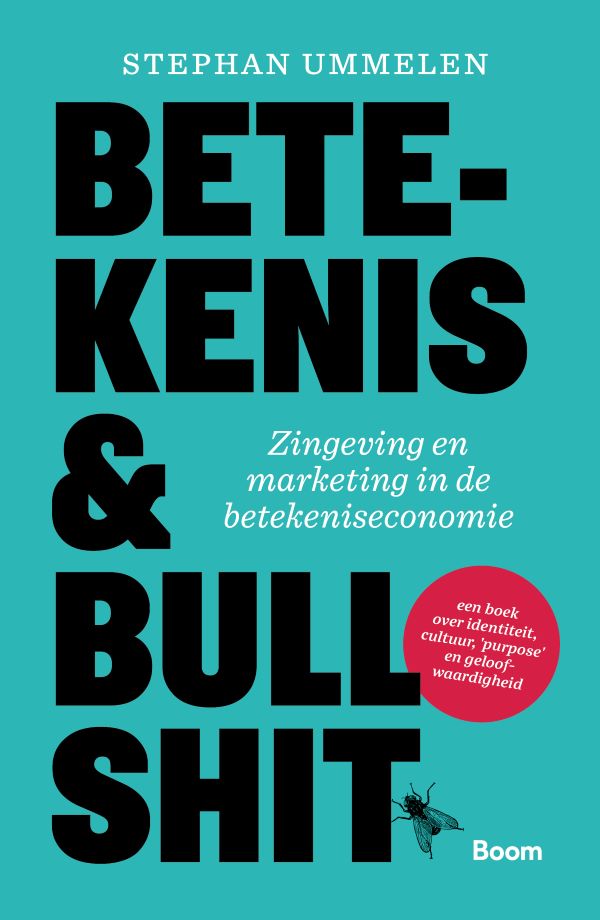 Betekenis & Bullshit: Zingeving en marketing in de betekeniseconomie