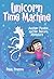 Unicorn Time Machine: Another Phoebe and Her Unicorn Adventure