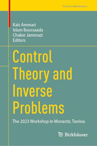 Control Theory and Inverse Problems: The 2023 Workshop in Monastir, Tunisia (Trends in Mathematics)