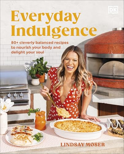 Everyday Indulgence: 80+ Cleverly Balanced Recipes to Nourish Your Body and Delight Your Soul: A Cookbook (Hardcover)