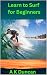 Learn to Surf for Beginners by Alasdair Duncan