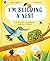 I'm Building a Nest by Saskia Gwinn