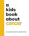 A Kids Book About Cancer by Dr. Kelsie Storm