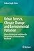 Urban Forests, Climate Change and Environmental Pollution by Hukum Singh