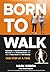 Born to Walk: The Broken Pr...