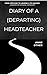 Diary of a (Departing) Headteacher by Anne Other