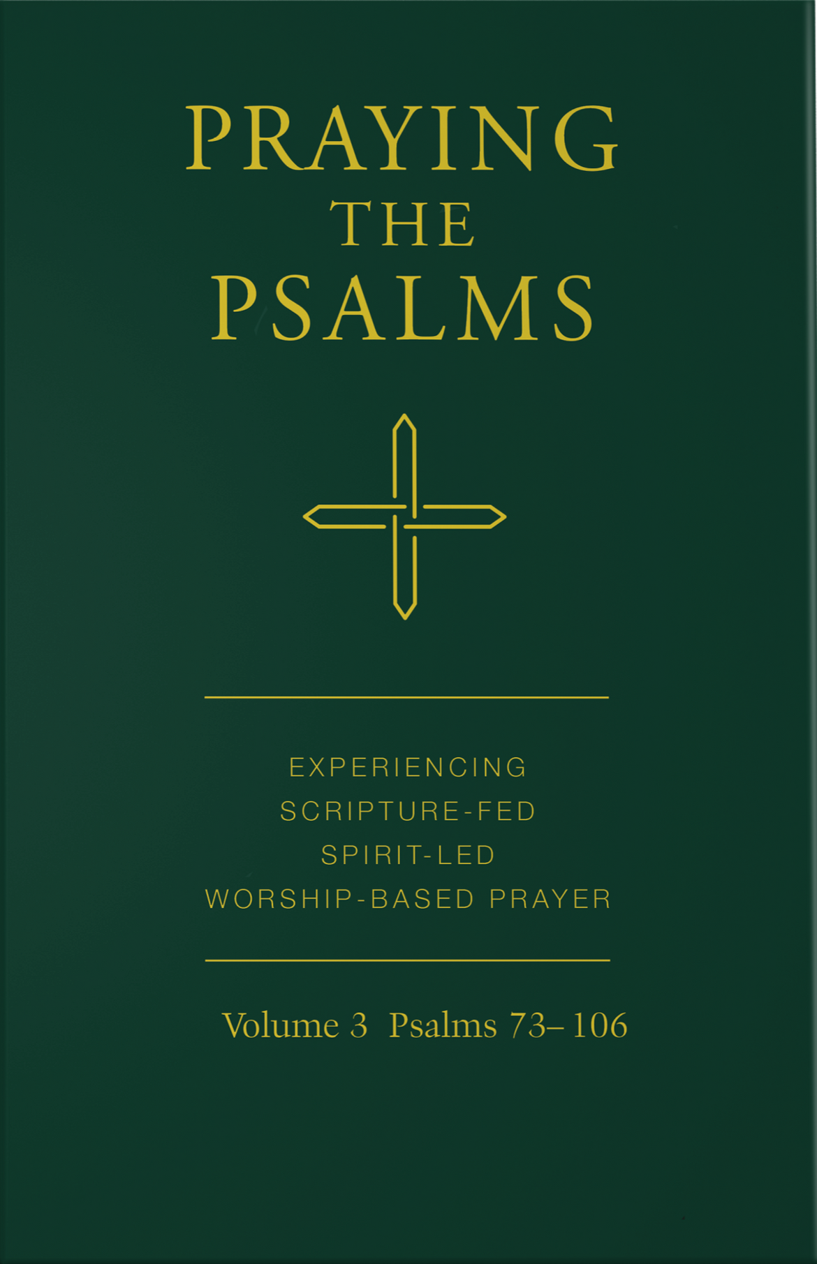 Praying The Psalms: Experiencing Scripture-fed, Spirit-led, Worship-based Prayer, Vol. 3 Psalms 73-106