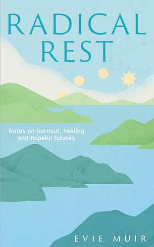 Radical Rest: Notes on Burnout, Healing and Hopeful Futures (Hardcover)