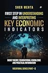 FIRST STEP IN UNDERSTANDING AND INTERPRETING KEY ECONOMIC Indicators: Basic Theory, Foundational Knowledge and Practical Information (Vocational Series (Part – I)