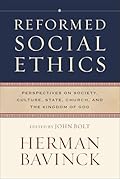 Reformed Social Ethics: Perspectives on Society, Culture, State, Church, and the Kingdom of God
