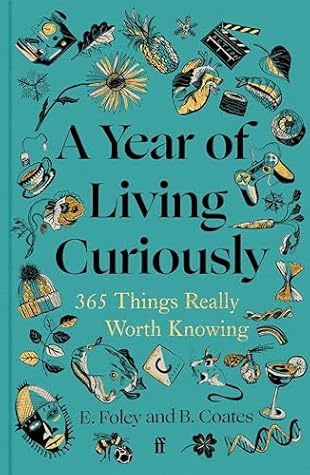 A Year of Living Curiously: 365 Things Really Worth Knowing